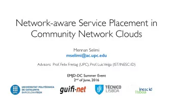 Network-aware Service Placement in  Community Network Clouds  Mennan Selimi  mselimi@ac.upc.edu
