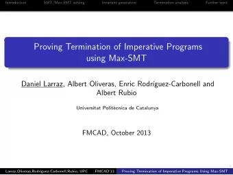 Proving Termination of Imperative Programs  using Max-SMT  Daniel Larraz, Albert Oliveras, Enric