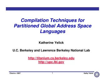Compilation Techniques for  Partitioned Global Address Space  Languages  Katherine Yelick  U.C.