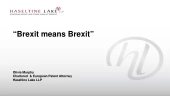 Brexit means Brexit  Olivia Murphy  Chartered  &amp; European Patent Attorney  Haseltine Lake