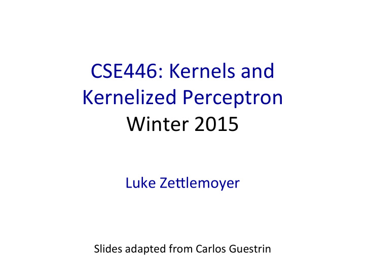 cse446 kernels and kernelized perceptron winter 2015