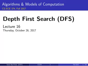 Depth First Search (DFS)  Lecture 16  Thursday, October 26, 2017  Sariel Har-Peled (UIUC)  CS374  1