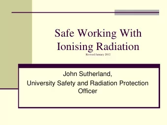 Ionising Radiation  Revised January 2012  John Sutherland,  University Safety and Radiation