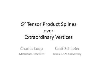 G 2 Tensor Product Splines  over  Extraordinary Vertices  Charles Loop  Scott Schaefer  Microsoft