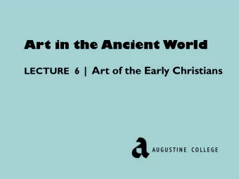 Art in the Ancient World LECTURE  6 |  Art of the Early Christians  A U G  G U S T I  I N  N E  E