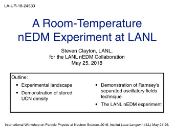 A Room-Temperature  nEDM Experiment at LANL  Steven Clayton, LANL,  for the LANL nEDM Collaboration