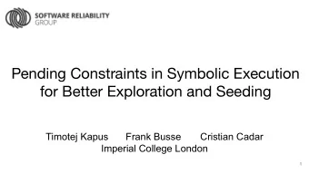 Pending Constraints in Symbolic Execution  for Better Exploration and Seeding  Timotej Kapus  Frank