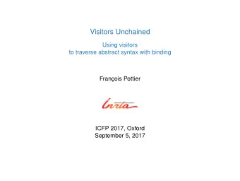 Visitors Unchained  Using visitors  to traverse abstract syntax with binding  Franois Pottier