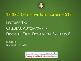 L ECTURE 13: C ELLULAR A UTOMATA 4 / D ISCRETE -T IME D YNAMICAL S YSTEMS 6 T EACHER : G IANNI A. D