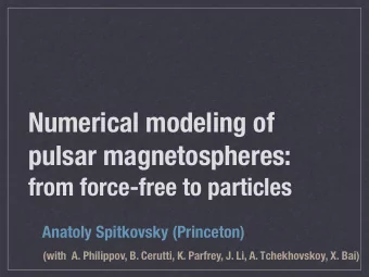 Numerical modeling of  pulsar magnetospheres:  from force-free to particles  Anatoly Spitkovsky