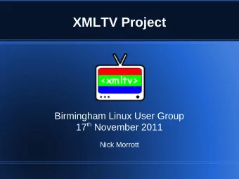 XMLTV Project  Birmingham Linux User Group 17 th November 2011  Nick Morrott  Plan for talk