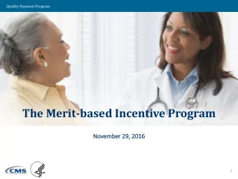 The Merit-based Incentive Program  November 29,  , 2016  1  Quality Payment Program  The foundation