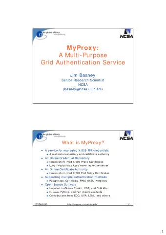 MyProxy:  A Multi-Purpose  Grid Authentication Service  Jim Basney  Senior Research Scientist  NCSA