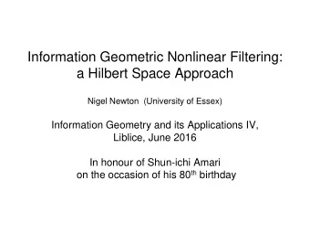 Information Geometric Nonlinear Filtering:  a Hilbert Space Approach  Nigel Newton  (University of