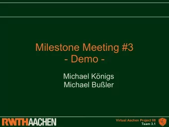 Milestone Meeting #3  - Demo -  Michael Knigs  Michael Buler  Virtual Aachen Project 08  Team