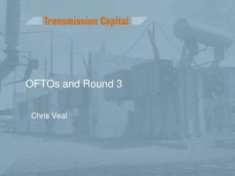 OFTOs and Round 3  Chris Veal  When to initiate OFTO appointment    Options cover a spectrum but