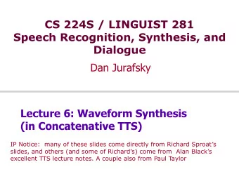 Dialogue  Dan Jurafsky  Lecture 6: Waveform Synthesis  (in Concatenative TTS) IP Notice:  many of
