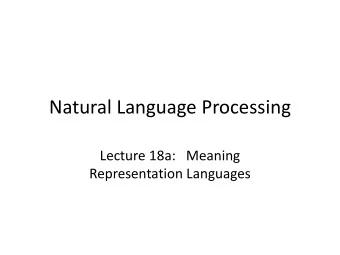 Natural Language Processing  Lecture 18a:   Meaning  Representation Languages  Semantics Road Map