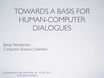 TOWARDS A BASIS FOR  HUMAN-COMPUTER  DIALOGUES  Bengt Nordstrm,  Computer Science, Chalmers