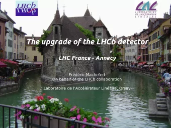 The upgrade of the LHCb detector  LHC France - Annecy  Frdric Machefert  On behalf of the LHCb