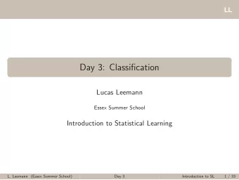 Day 3: Classification  Lucas Leemann  Essex Summer School  Introduction to Statistical Learning  L.