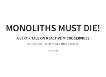 MONOLITHS MUST DIE!  A VERT.X TALE ON REACTIVE MICROSERVICES  by  Paulo Lopes  / RedHat Principal