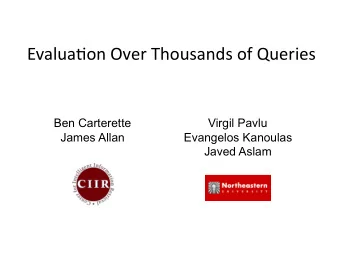 Evalua&amp;onOverThousandsofQueries  Ben Carterette  Virgil Pavlu  James Allan