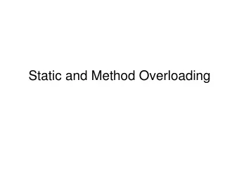 Static and Method Overloading  static   One per class, not per object   static variables