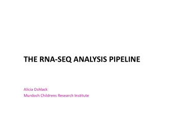 THE  RNA-SEQ  ANALYSIS  PIPELINE    Alicia  Oshlack    Murdoch  Childrens