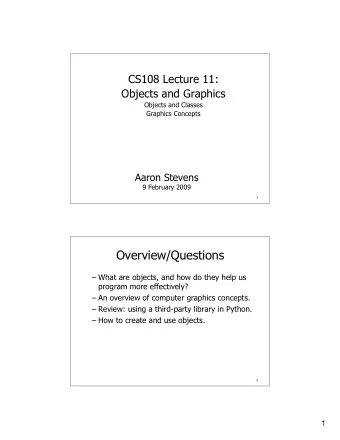 Overview/Questions   What are objects, and how do they help us  program more effectively?