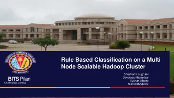 Rule Based Classification on a Multi  Node Scalable Hadoop Cluster  Shashank Gugnani  Devavrat