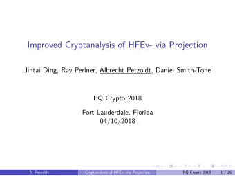 Improved Cryptanalysis of HFEv- via Projection  Jintai Ding, Ray Perlner, Albrecht Petzoldt, Daniel