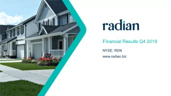 Financial Results Q4 2019  NYSE: RDN  www.radian.biz  Safe Harbor Statements  All statements in