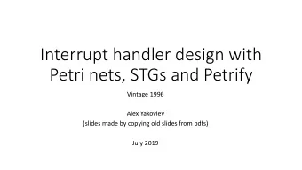 Interrupt handler design with  Petri nets, STGs and Petrify  Vintage 1996  Alex Yakovlev  (slides