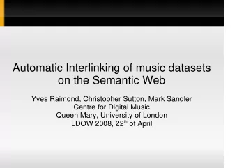 Automatic Interlinking of music datasets  on the Semantic Web  Yves Raimond, Christopher Sutton,
