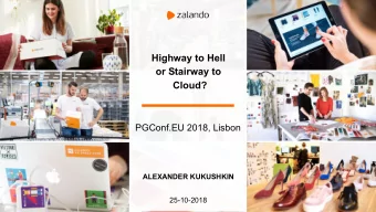 Highway to Hell  or Stairway to  Cloud?  PGConf.EU 2018, Lisbon  ALEXANDER KUKUSHKIN  25-10-2018