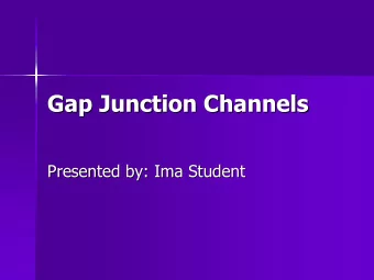 Gap Junction Channels  Gap Junction Channels  Presented by: Ima  Ima Student  Student  Presented