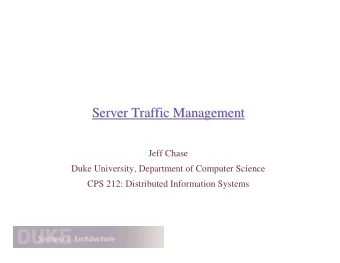 Server Traffic Management  Server Traffic Management  Jeff Chase  Duke University, Department of