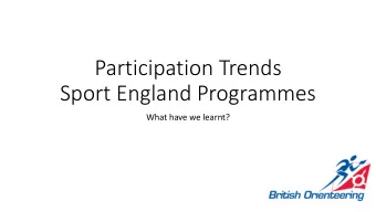 Participation Trends  Sport England Programmes  What have we learnt?  Number of people who report