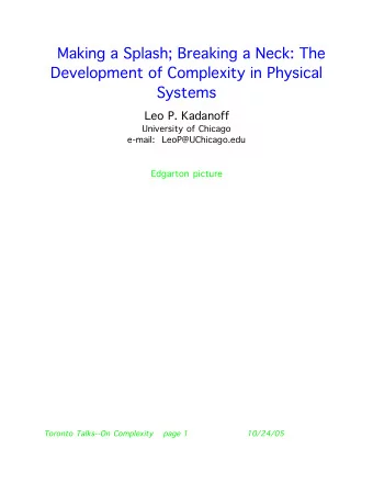 Making a Splash; Breaking a Neck: The  Development of Complexity in Physical  Systems  Leo P.