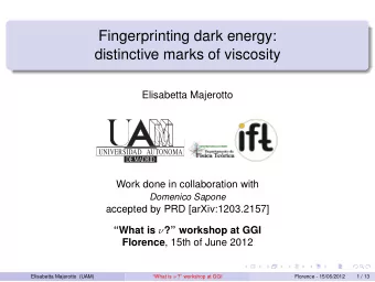 Fingerprinting dark energy:  distinctive marks of viscosity  Elisabetta Majerotto  UNIVERSIDAD