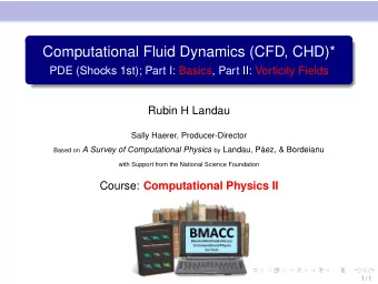 Computational Fluid Dynamics (CFD, CHD)*  PDE (Shocks 1st); Part I: Basics, Part II: Vorticity