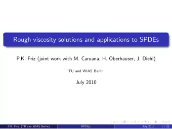 Rough viscosity solutions and applications to SPDEs  P.K. Friz (joint work with M. Caruana, H.