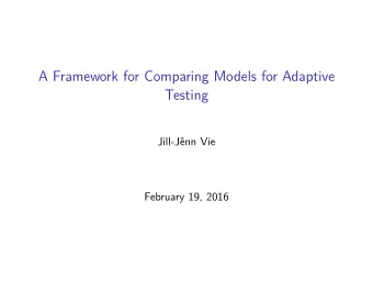 A Framework for Comparing Models for Adaptive  Testing  Jill-Jnn Vie  February 19, 2016  Models
