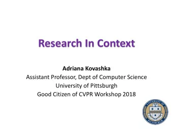 Research In Context  Adriana Kovashka  Assistant Professor, Dept of Computer Science  University of