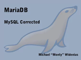 MariaDB  MySQL Corrected  Michael Monty Widenius  About Monty  Original author of MySQL