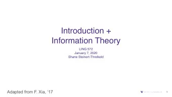 Introduction +  Information Theory  LING 572  January 7, 2020  Shane Steinert-Threlkeld  Adapted