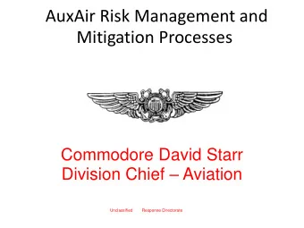 AuxAir Risk Management and  Mitigation Processes  Commodore David Starr Division Chief  Aviation