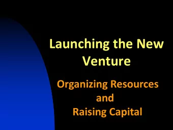 Launching the New  Venture  Organizing Resources  and  Raising Capital  The Basic Paradox