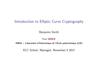 Introduction to Elliptic Curve Cryptography  Benjamin Smith Team GRACE INRIA + Laboratoire
